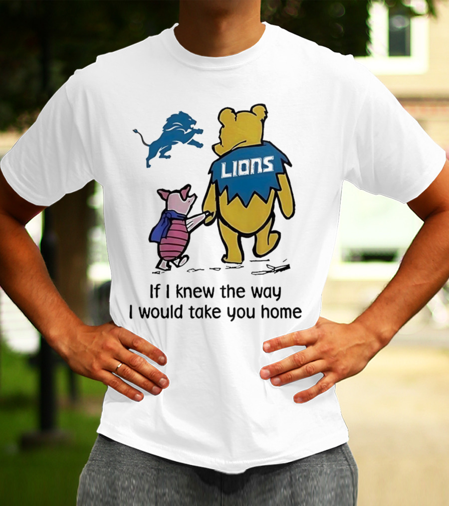 Detroit Lions Winnie The Pooh Piglet If I Knew The Way I Would Take You Home T-Shirt