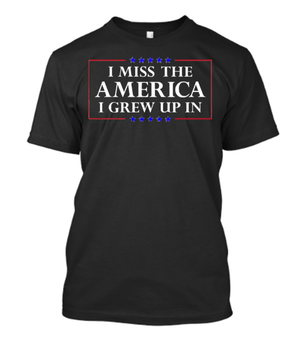 I Miss The America I Grew Up In Patriotic Stars T-Shirt