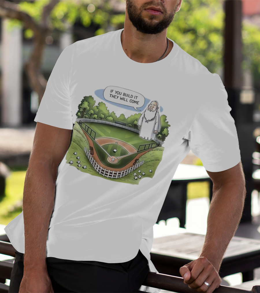 If You Build It They Will Come Field Of Dreams Baseball T-Shirt