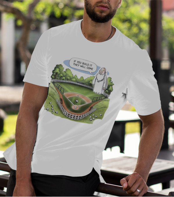 If You Build It They Will Come Field Of Dreams Baseball T-Shirt