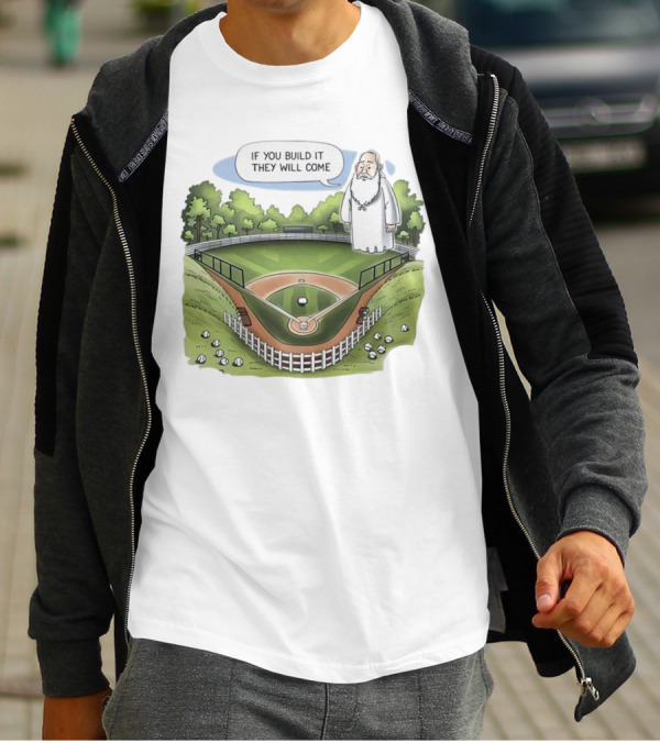 If You Build It They Will Come Field Of Dreams Baseball T-Shirt
