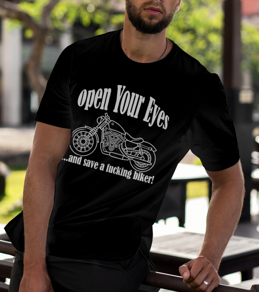 Open Your Eyes And Save A Fcking Biker Motorcycle T-Shirt