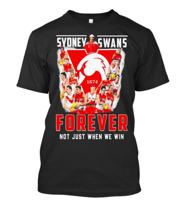 Sydney Swans 1874 Forever Not Just When We Win T-Shirt