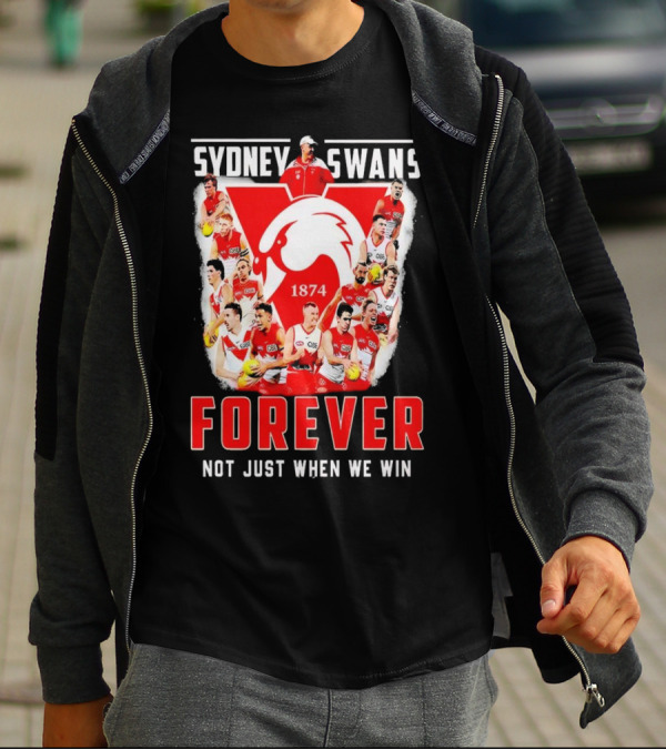 Sydney Swans 1874 Forever Not Just When We Win T-Shirt