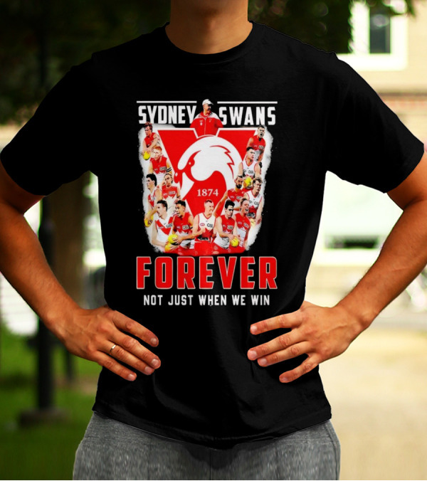 Sydney Swans 1874 Forever Not Just When We Win T-Shirt
