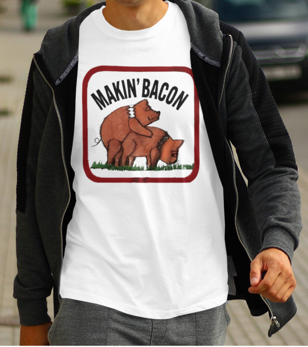Makin’ Bacon Funny Humor Pork T-Shirt