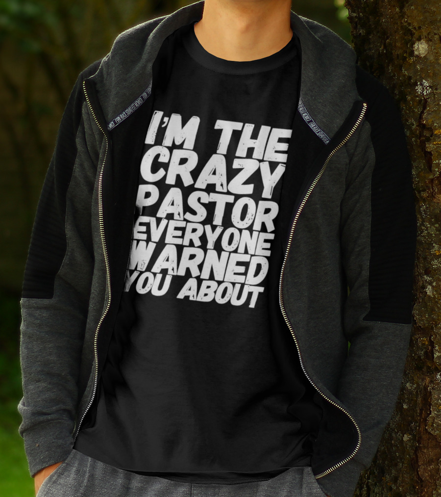 I’m The Crazy Pastor Everyone Warned You About T-Shirt