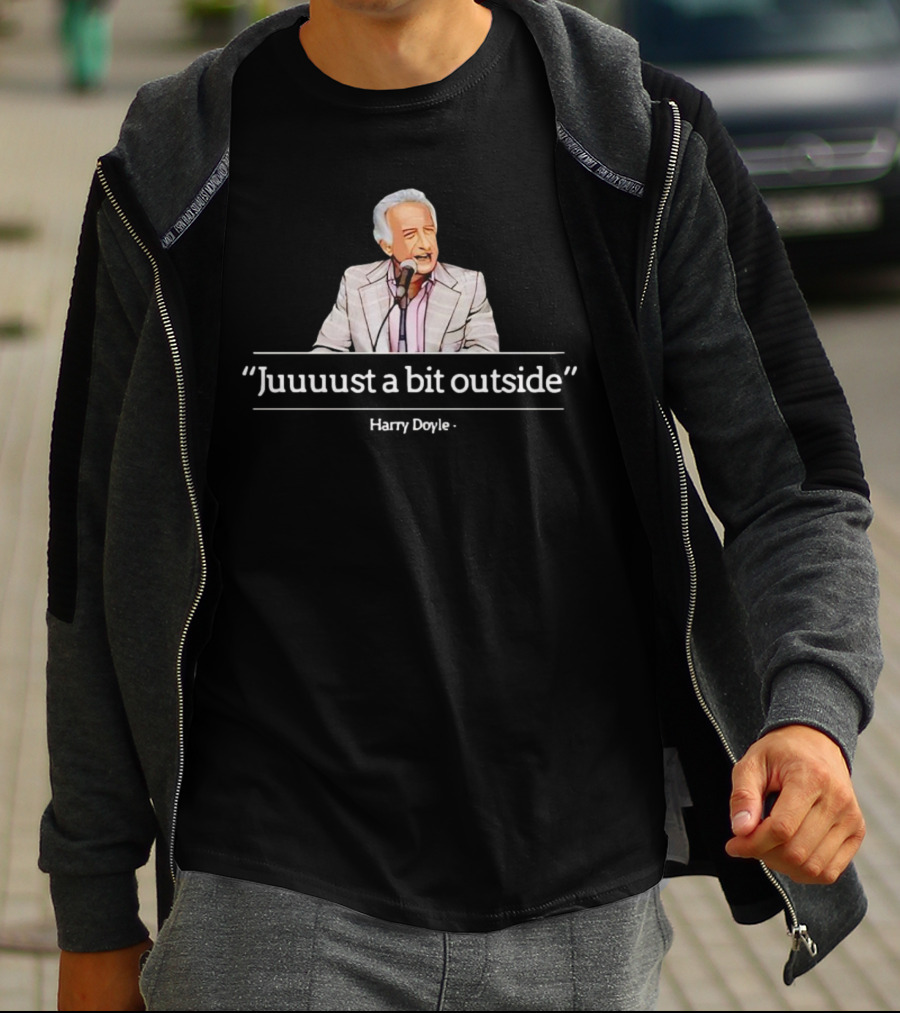 Juuust A Bit Outside Quote Harry Doyle T-Shirt