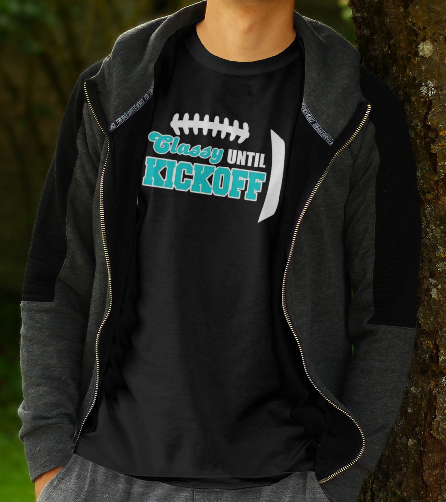Miami Dolphins Classy Until Kickoff Football Motivational T-Shirt