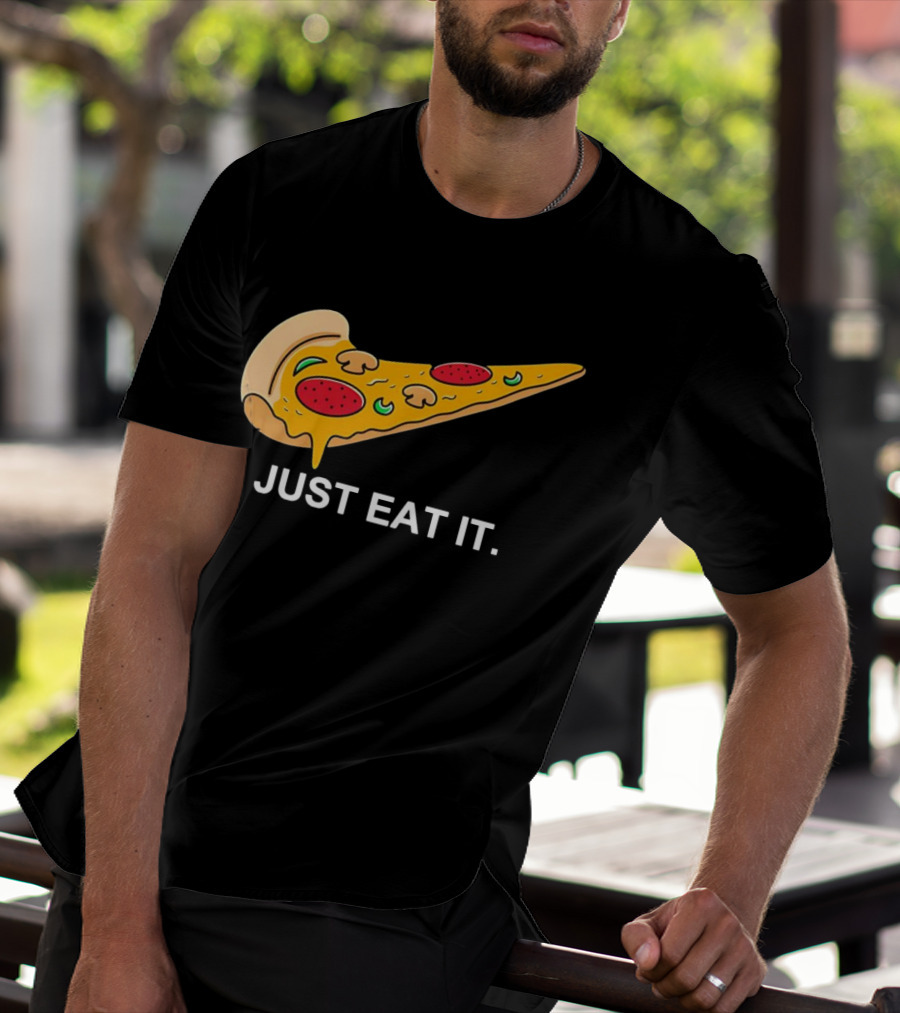 Pizza Slice Just Eat It T-Shirt