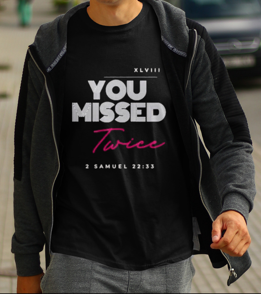 XLVIII You Missed Twice 2 Samuel 22 33 T-Shirt