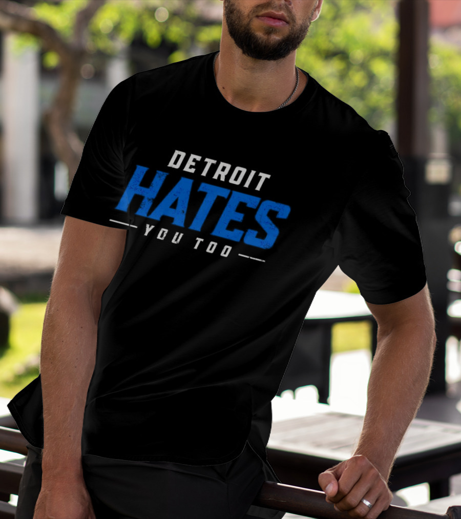 Detroit Hates You Too Detroit Lions Fans Football T-Shirt