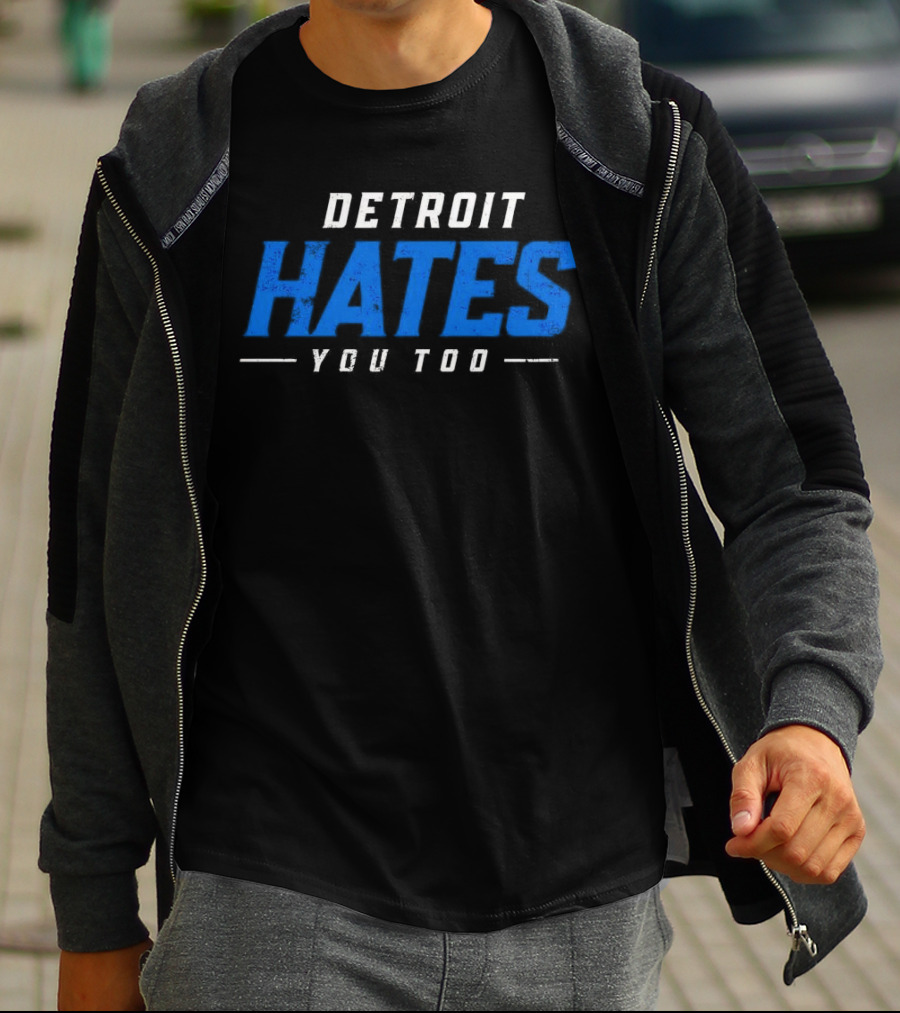 Detroit Hates You Too Detroit Lions Fans Football T-Shirt