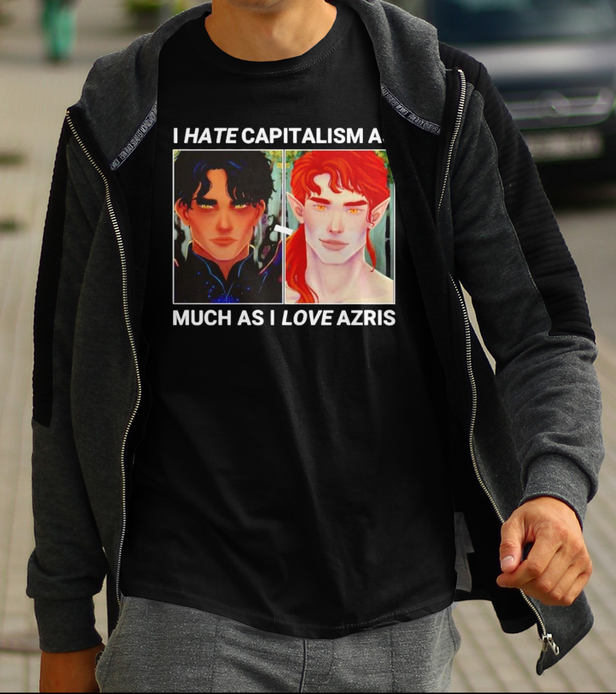 I HATE CAPITALISM AS MUCH AS I LOVE AZRIS T-Shirt