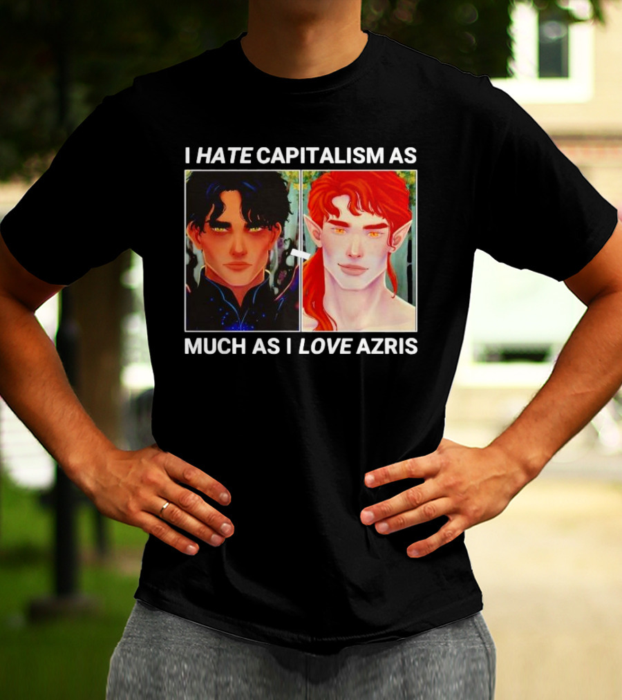 I HATE CAPITALISM AS MUCH AS I LOVE AZRIS T-Shirt