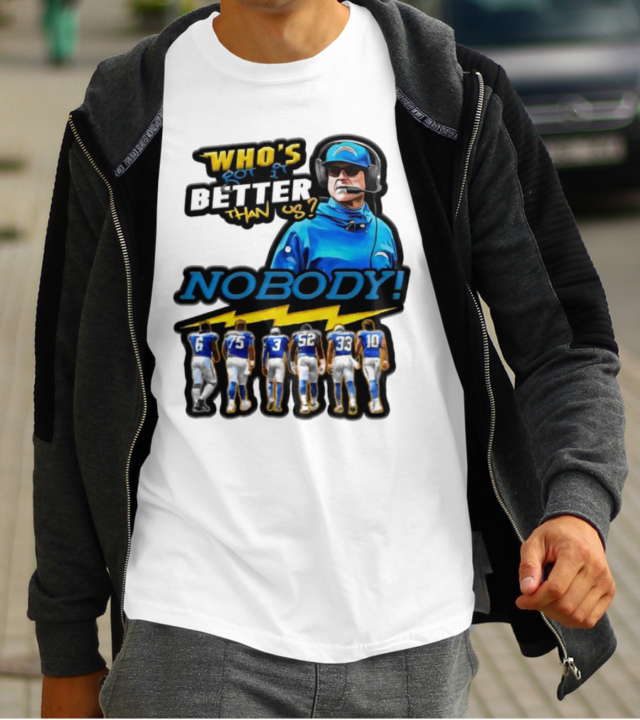 Who's Got It Better Than Us Nobody Los Angeles Chargers Football Team Spirit T-Shirt