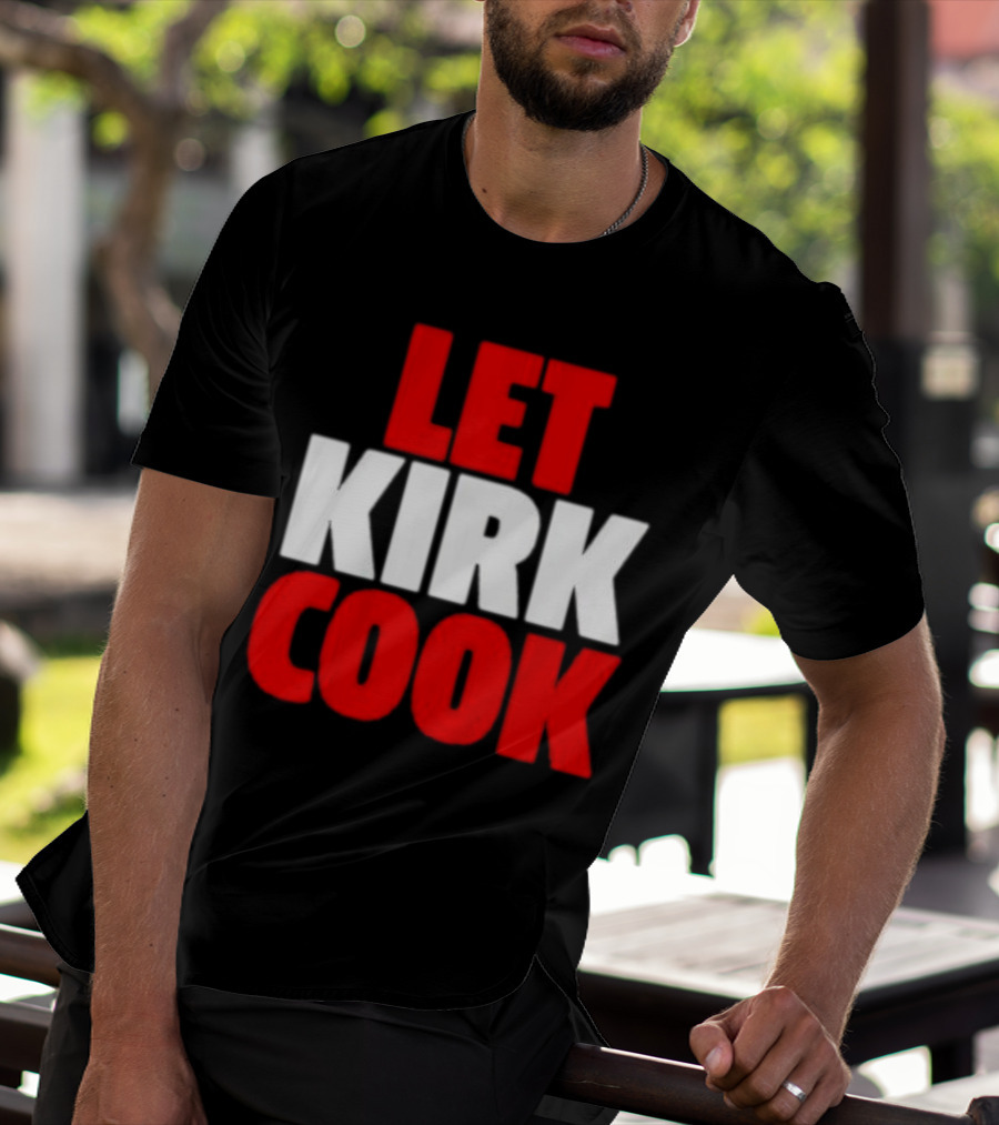 Let Kirk Cook Kirk Cousins Atlanta Falcons T-Shirt
