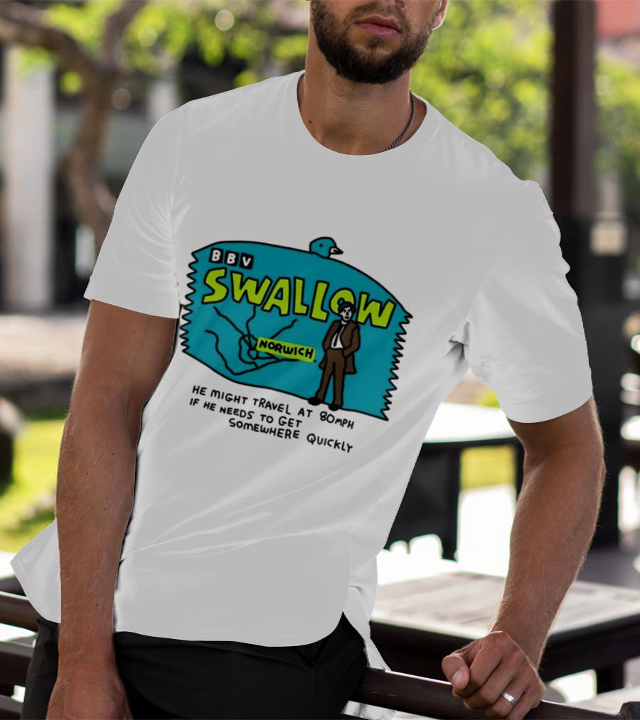 BBV Swallow Norwich He Might Travel At 80mph Somewhere Quickly T-Shirt