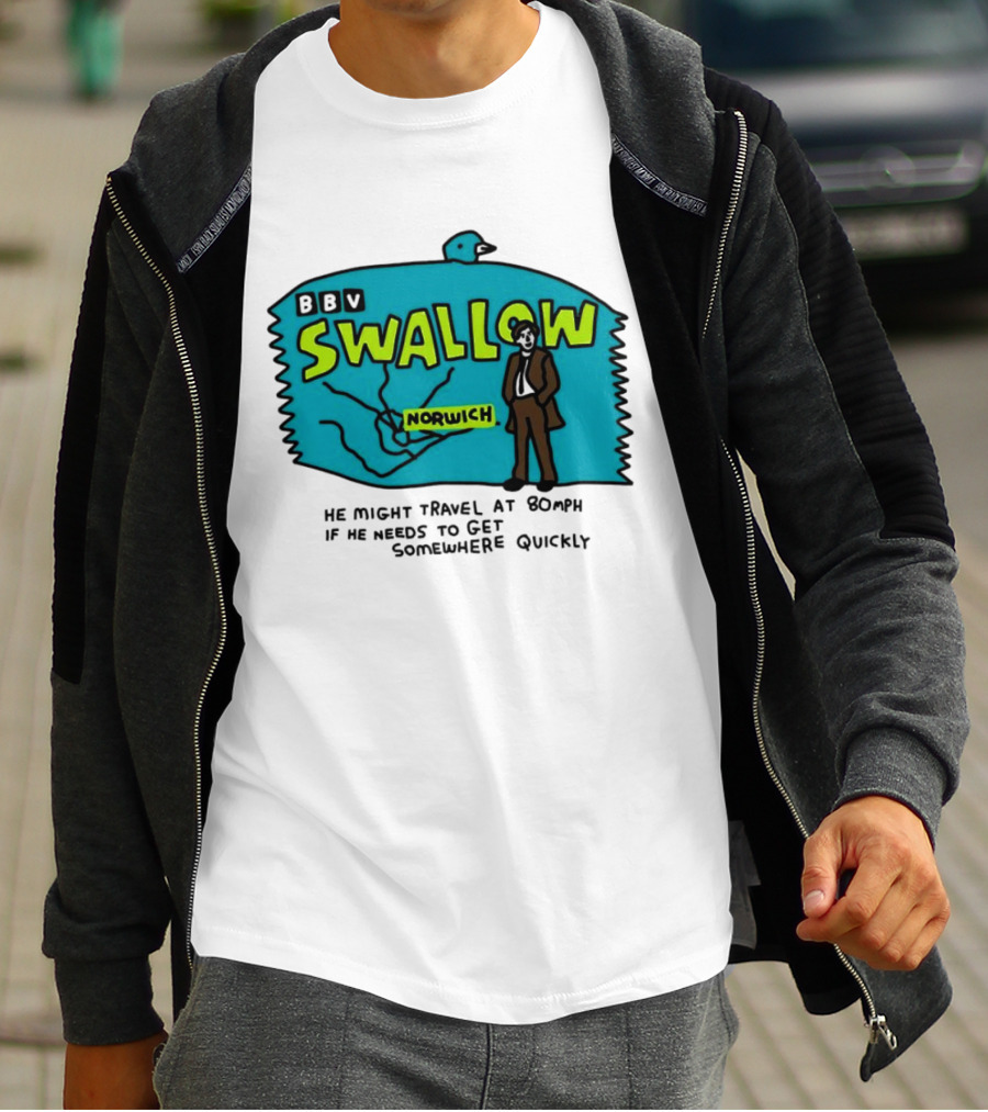 BBV Swallow Norwich He Might Travel At 80mph Somewhere Quickly T-Shirt