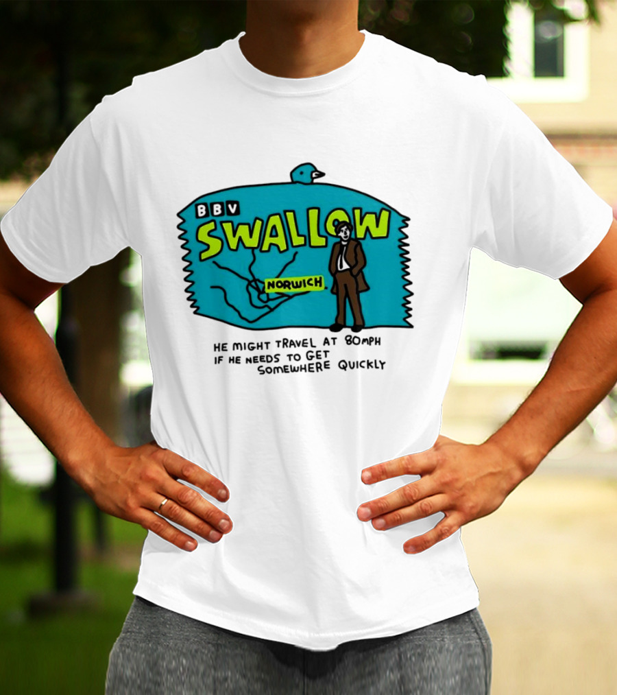 BBV Swallow Norwich He Might Travel At 80mph Somewhere Quickly T-Shirt