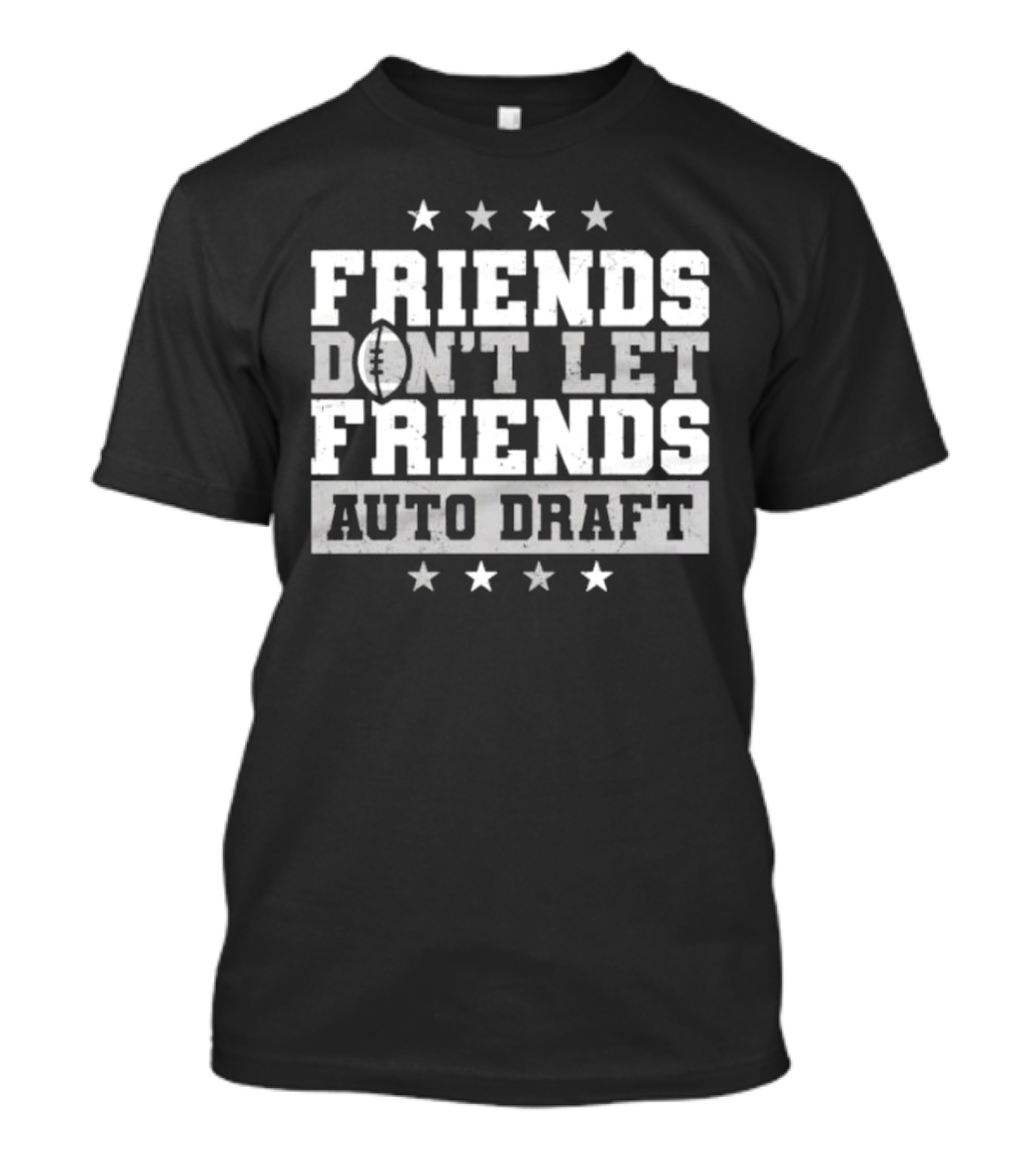 Friends Don’t Let Friends Auto Draft Football Fantasy League Strategy T-Shirt