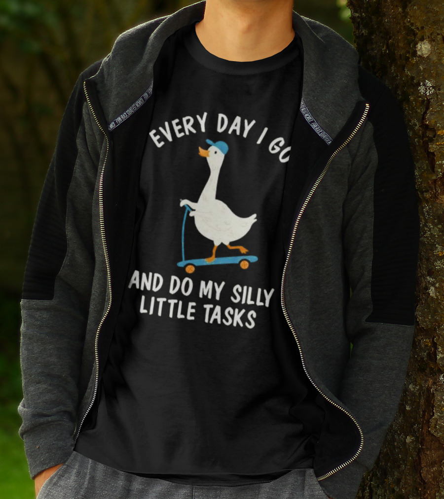 Every Day I Go And Do My Silly Little Tasks Goose Ride T-Shirt