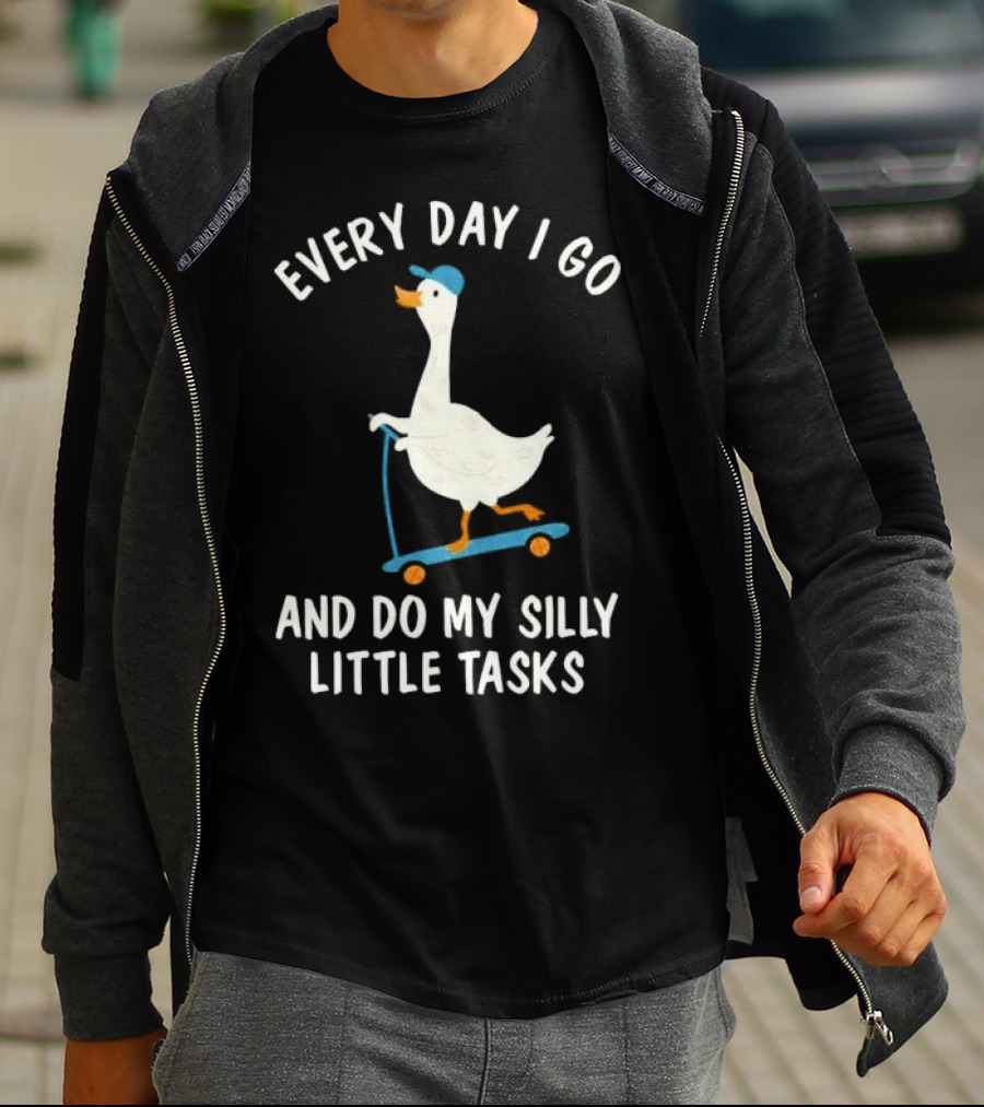 Every Day I Go And Do My Silly Little Tasks Goose Ride T-Shirt
