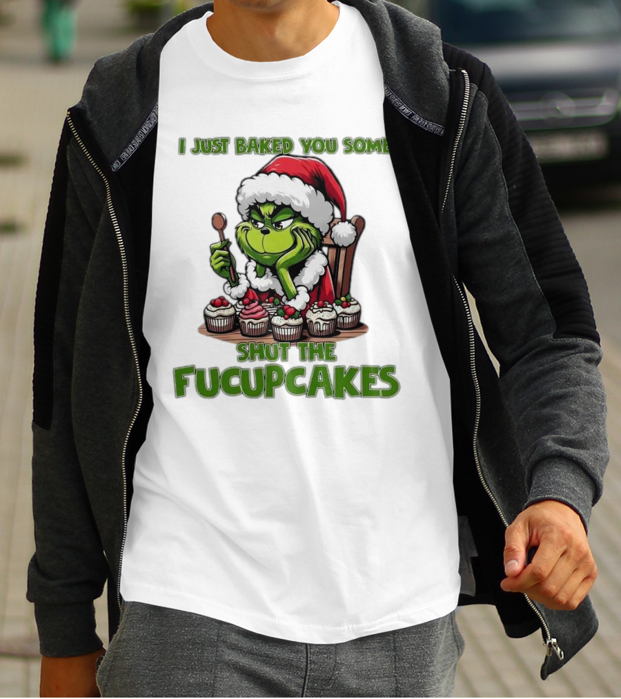 I Just Baked You Some Shut The Fucupcakes Grinch Santa T-Shirt