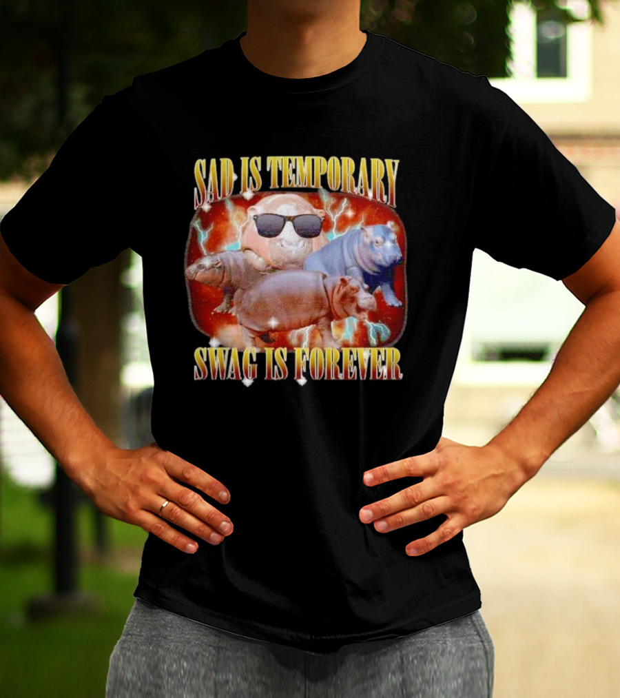 Sad Is Temporary Swag Is Forever Hippos Moo Deng T-Shirt