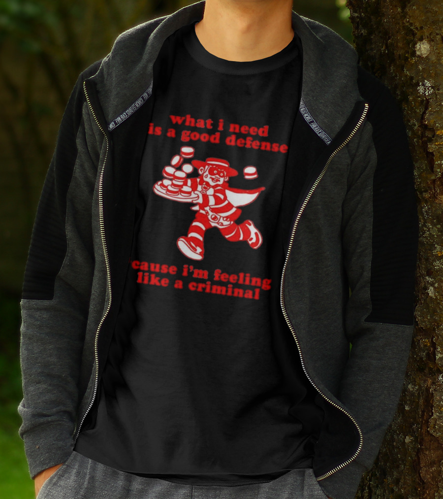 What I Need Is A Good Defense Cause I’m Feeling Like A Criminal Hamburger Mascot T-Shirt