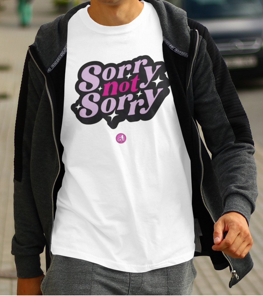 Sorry Not Sorry T-Shirt