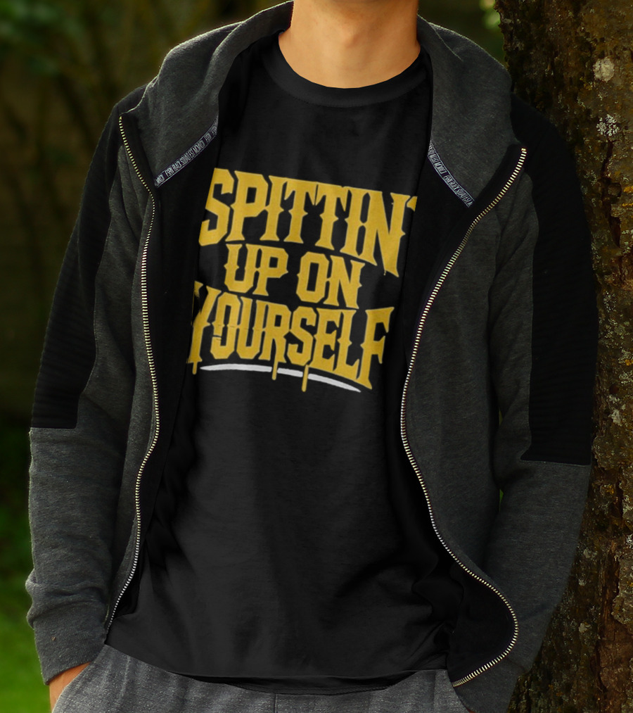 SPITTIN Up On Yourself T-Shirt