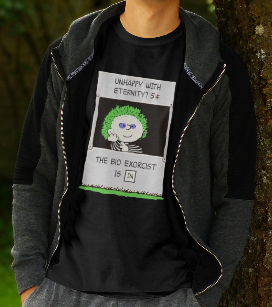 Unhappy With Eternity 5¢ The Bio Exorcist Is In T-Shirt
