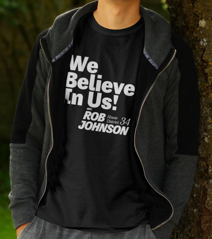 We Believe In Us Rev Rob Johnson House District 34 Campaign T-Shirt