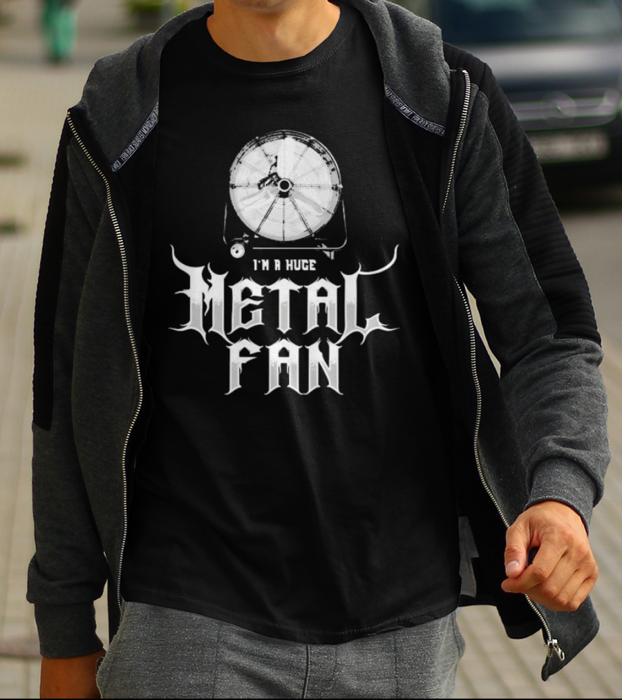 I'm A Huge Metal Fan With Industrial Fan T-Shirt