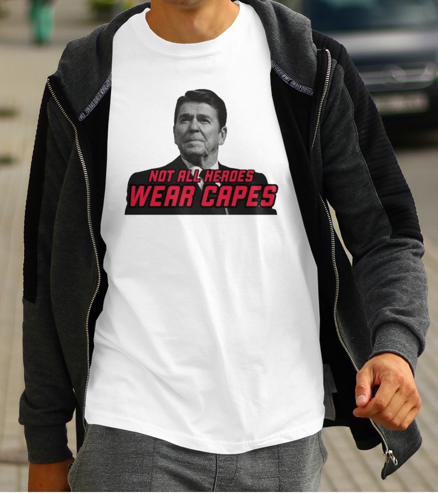 Not All Heroes Wear Capes Ronald Reagan T-Shirt