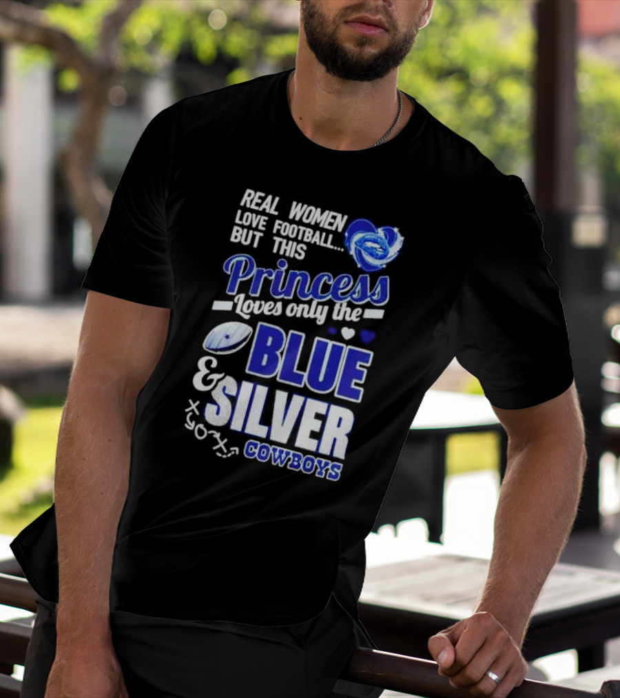 Real Women Love Football But This Princess Loves Only The Blue And Silver Cowboys T-Shirt