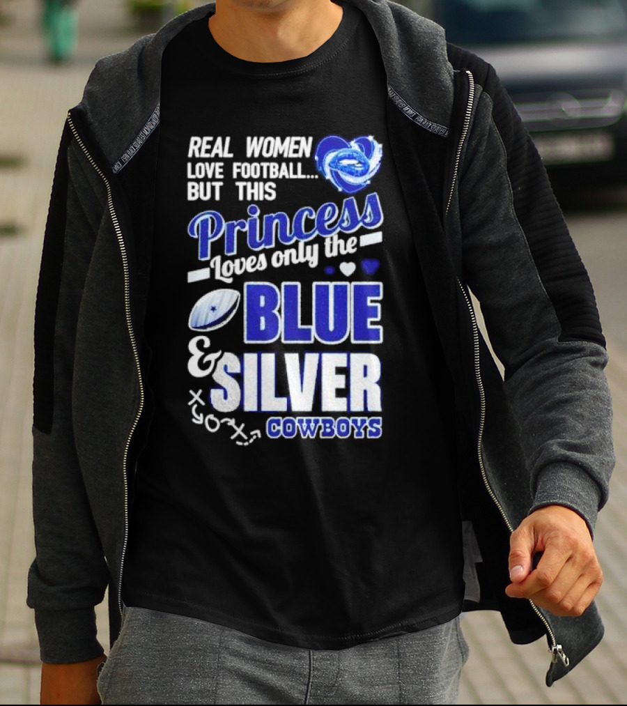 Real Women Love Football But This Princess Loves Only The Blue And Silver Cowboys T-Shirt