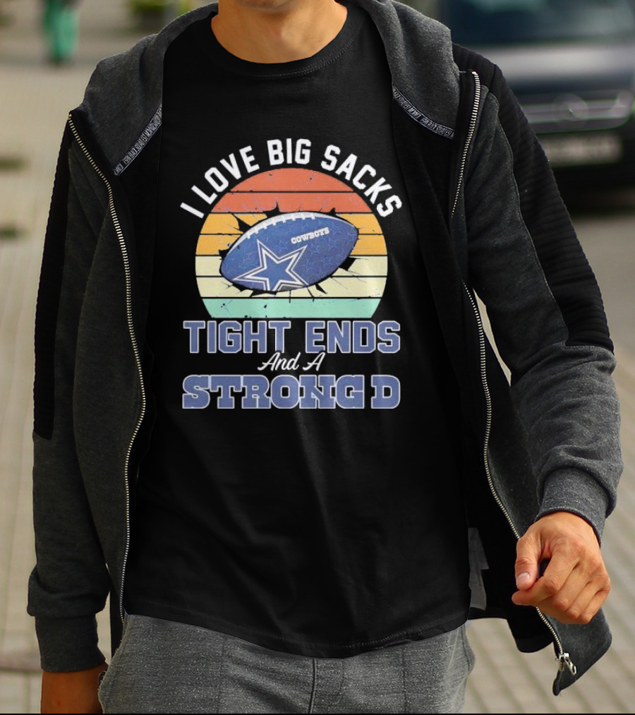 I Love Big Sacks Tight Ends And A Strong D Cowboys Football Vintage T-Shirt