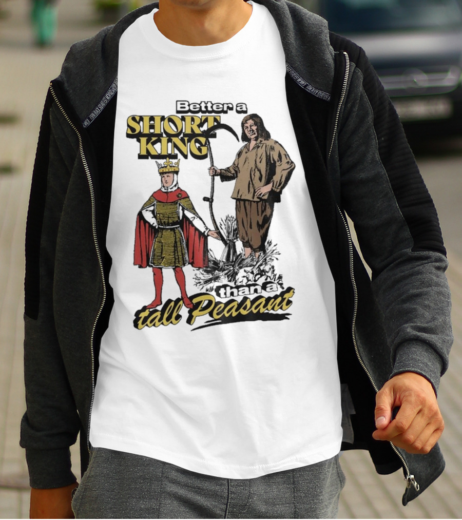 Better A Short King Than A Tall Peasant Retro Medieval T-Shirt