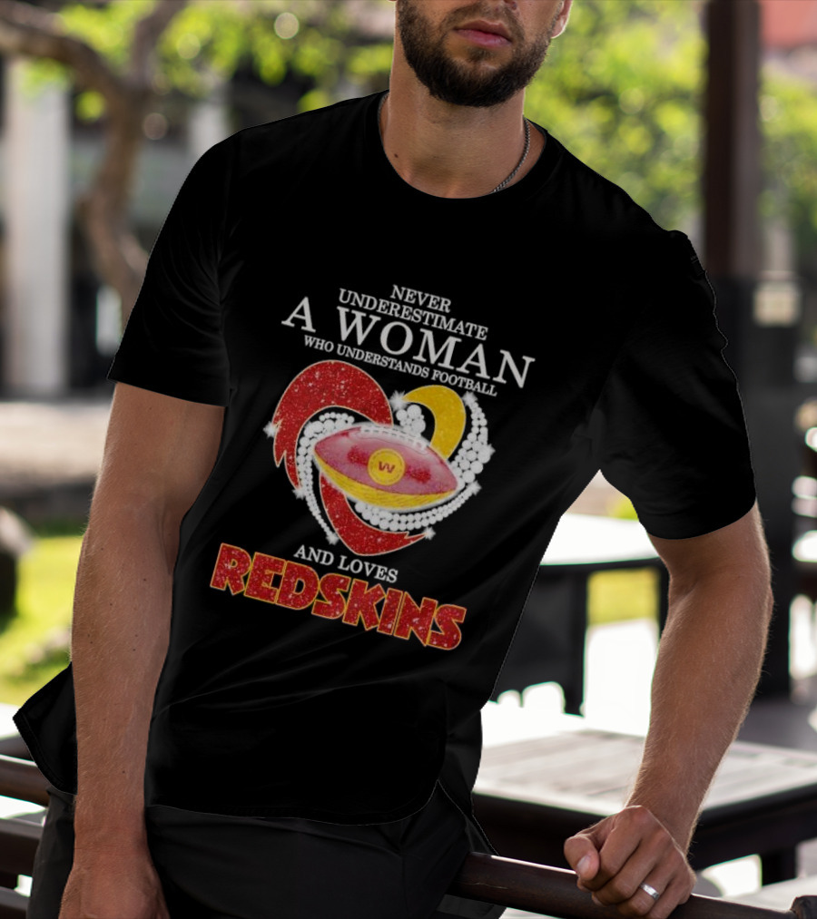 Never Underestimate A Woman Who Understands Football And Loves Redskins T-Shirt