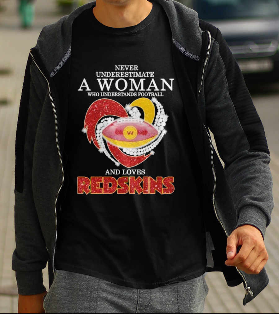 Never Underestimate A Woman Who Understands Football And Loves Redskins T-Shirt