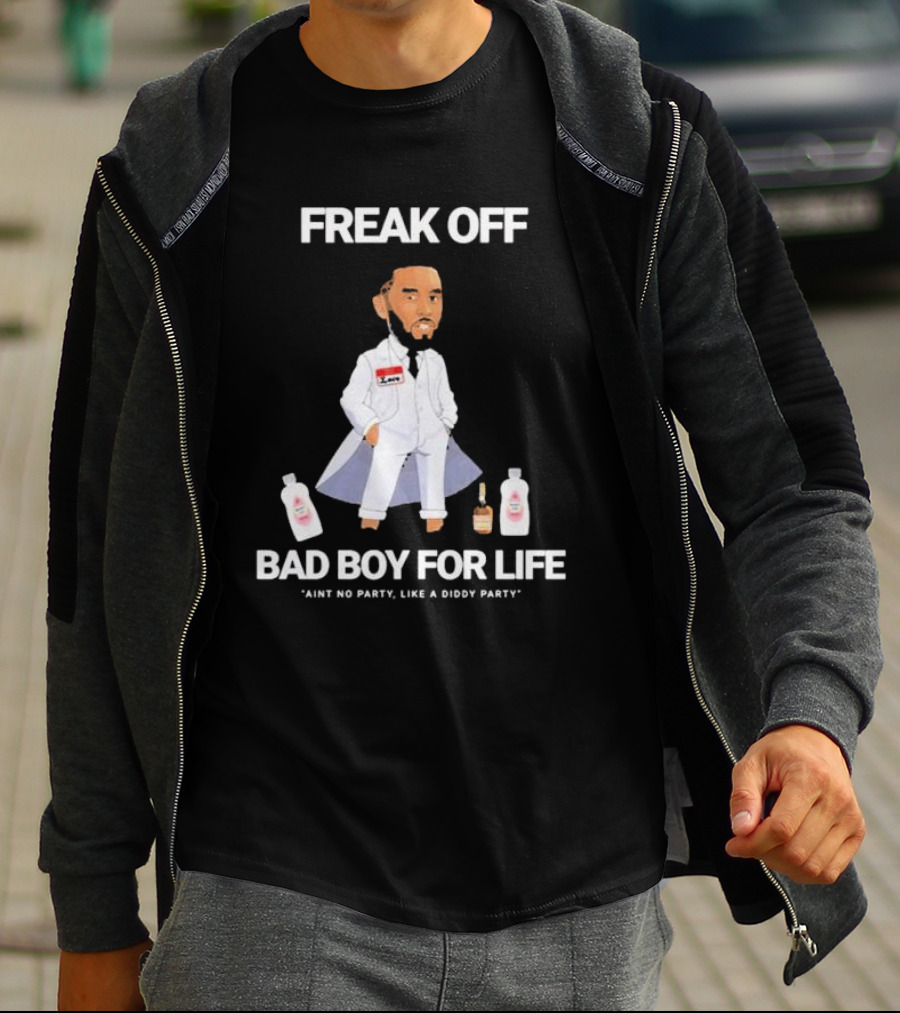 Freak Off Bad Boy For Life Ain’t No Party Like A Diddy Party T-Shirt