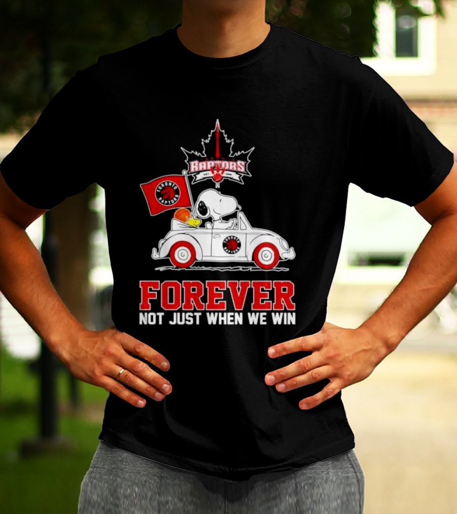 Snoopy Driving Car With Toronto Raptors Logo Forever Not Just When We Win T-Shirt