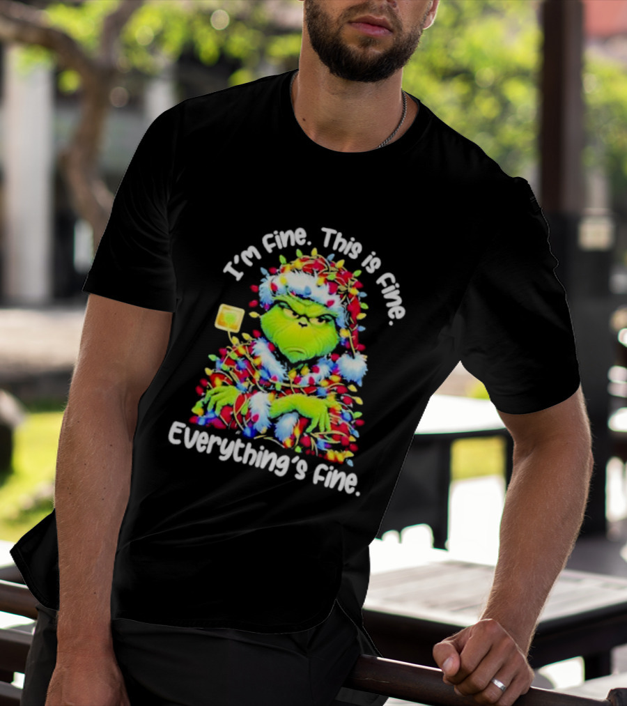 I'm Fine. This Is Fine. Everything's Fine. Grinch Christmas Lights T-Shirt