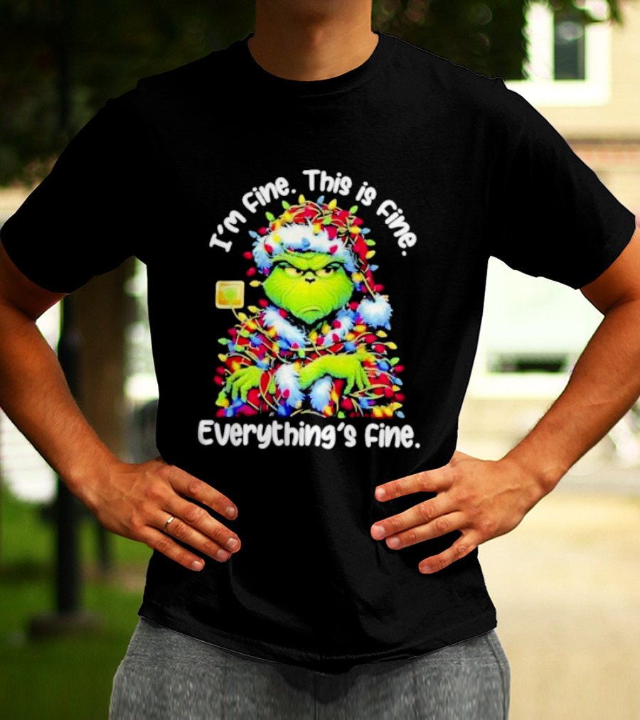 I'm Fine. This Is Fine. Everything's Fine. Grinch Christmas Lights T-Shirt