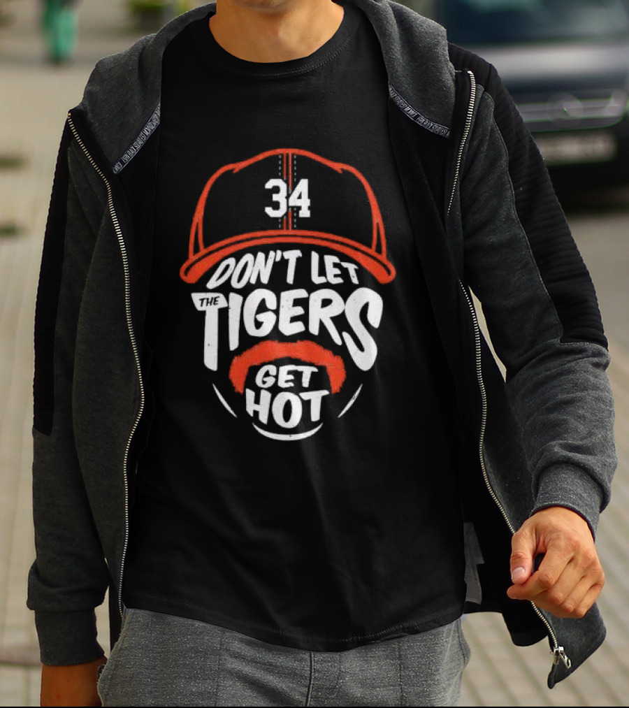 34 Detroit Tigers Don't Let The Tigers Get Hot T-Shirt