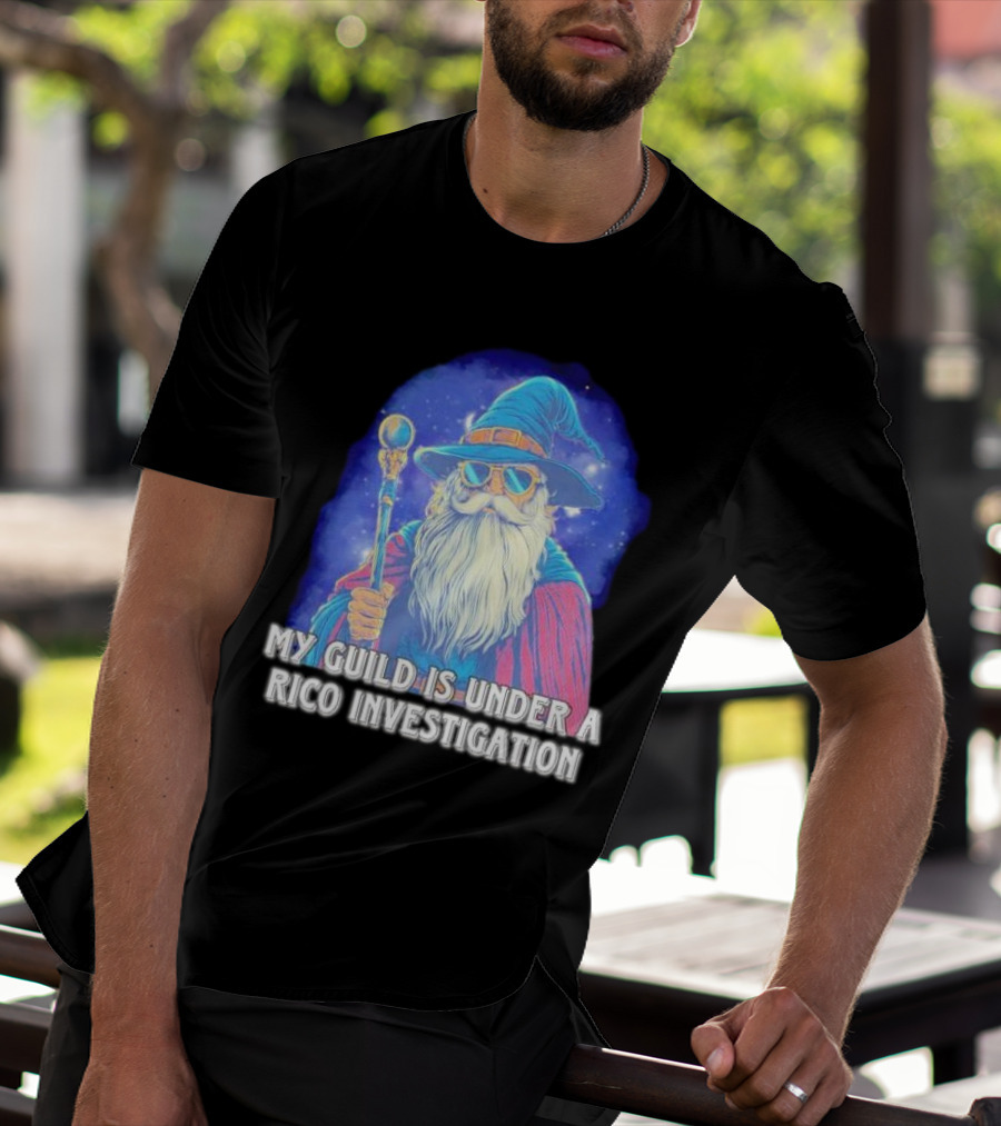 My Guild Is Under A Rico Investigation Wizard T-Shirt