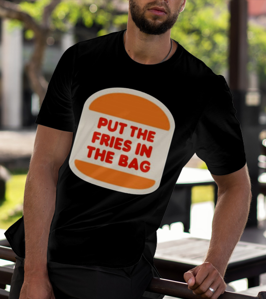 Put The Fries In The Bag Hamburger Fast Food T-Shirt