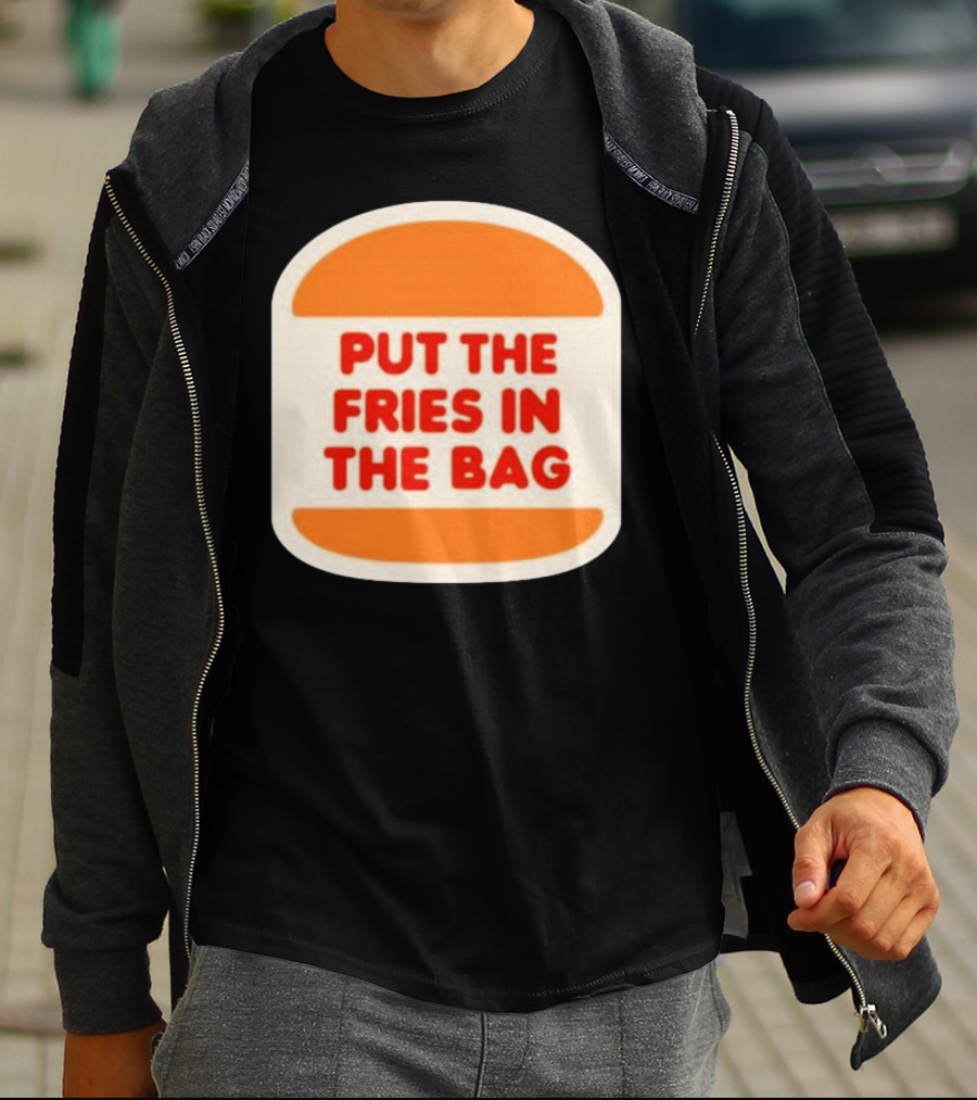 Put The Fries In The Bag Hamburger Fast Food T-Shirt